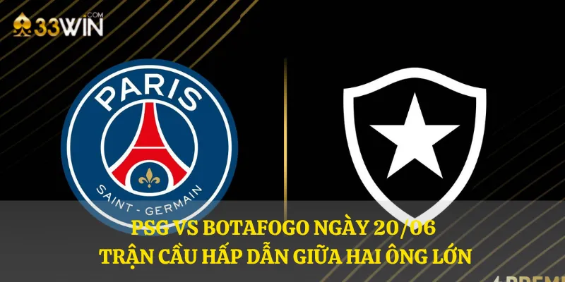 PSG vs Botafogo ngày 20/06 – Trận cầu hấp dẫn giữa hai ông lớn