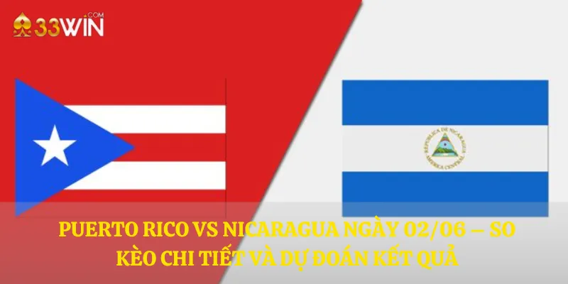 Puerto Rico vs Nicaragua ngày 02/06 – So kèo chi tiết và dự đoán kết quả