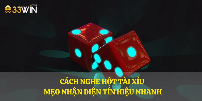 Cách nghe hột tài xỉu – Mẹo nhận diện tín hiệu nhanh